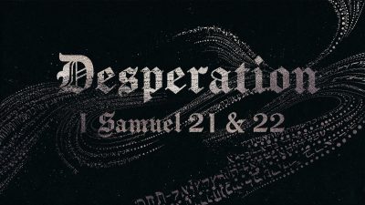 Desperation 1 Samual 21-22