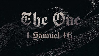 The One 1 Samual 16(1)