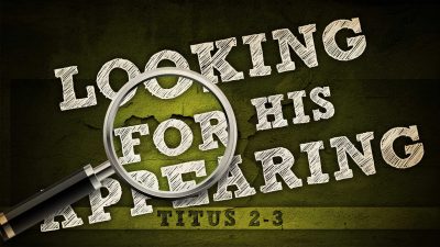 Titus 2-3 Look For His Appearing